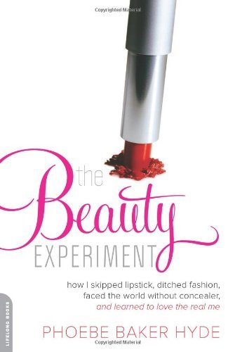 Phoebe Baker Hyde/The Beauty Experiment@ How I Skipped Lipstick, Ditched Fashion, Faced th